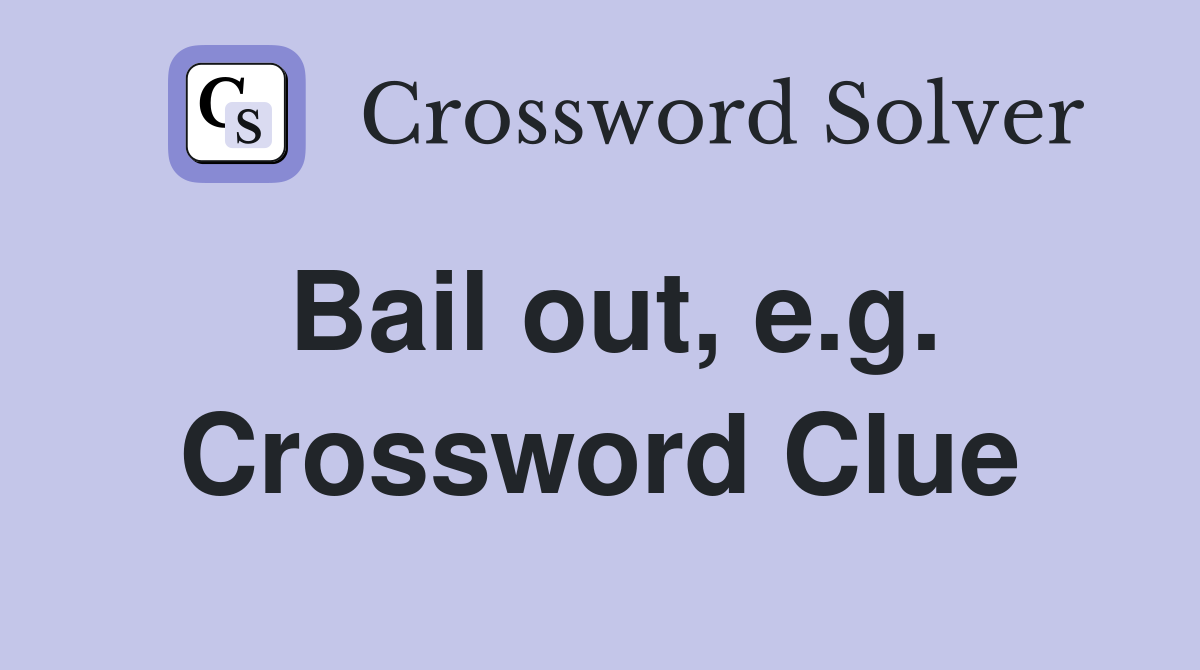 Bail out, e.g. Crossword Clue