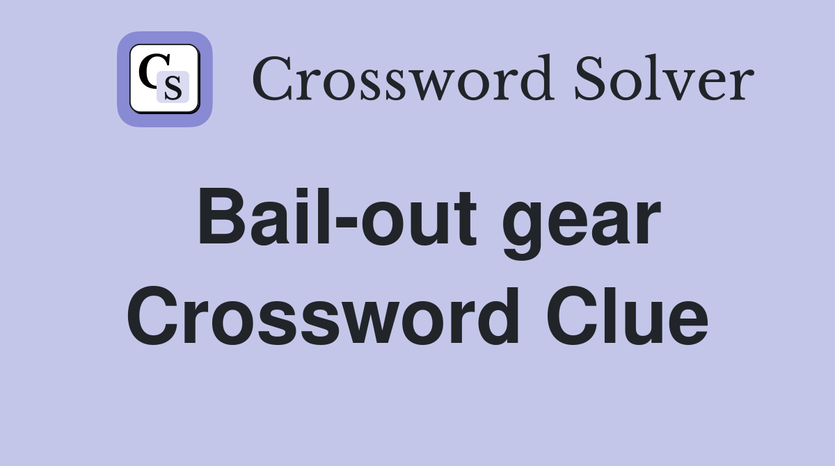 Bail-out gear Crossword Clue