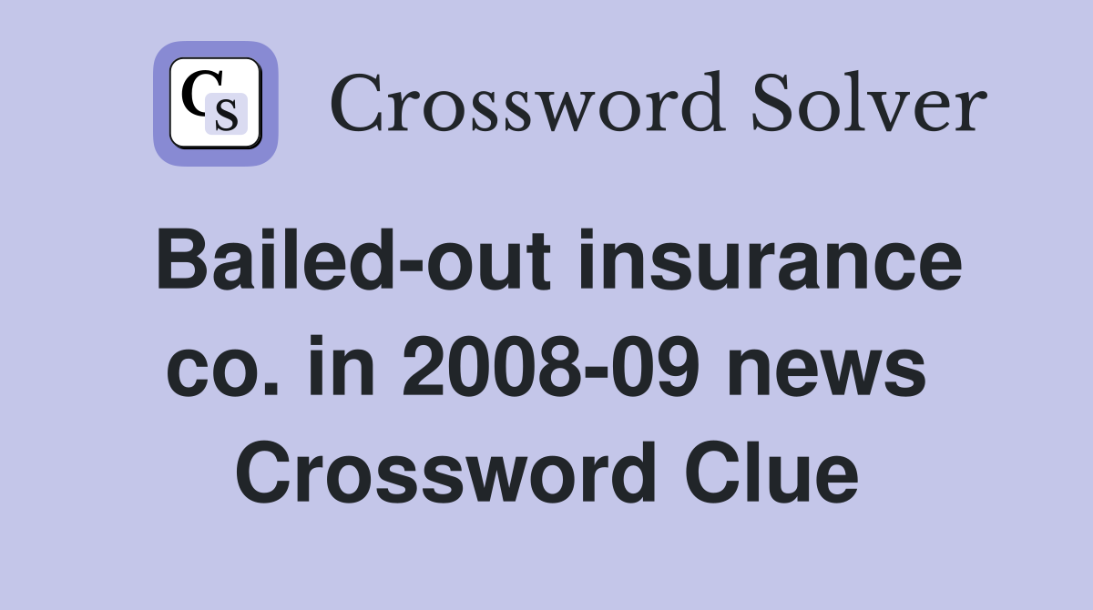 Bailed-out insurance co. in 2008-09 news Crossword Clue