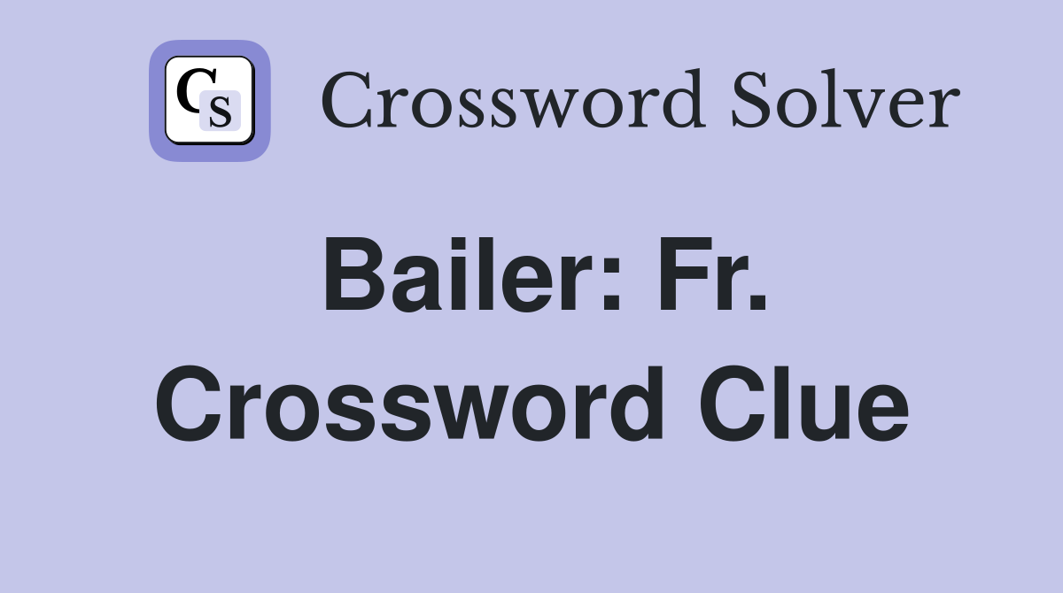 Bailer: Fr. Crossword Clue