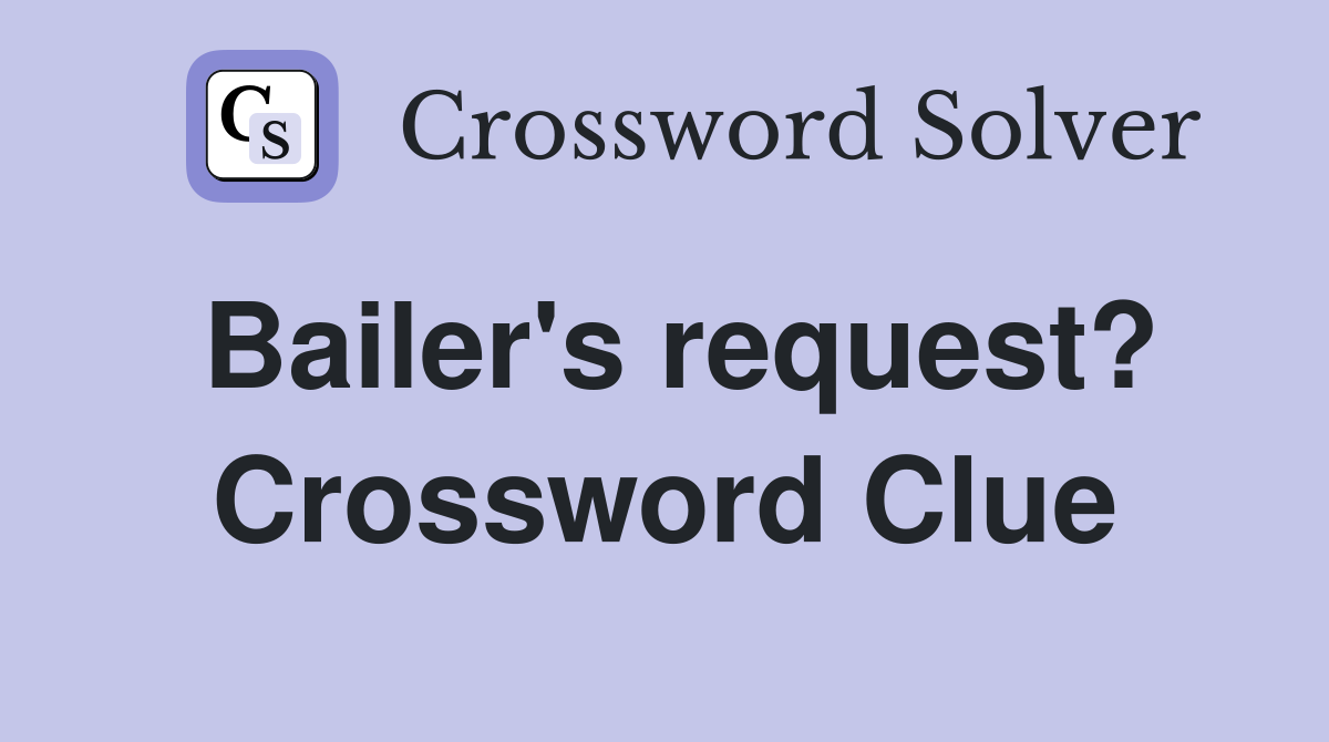 Bailer's request? Crossword Clue