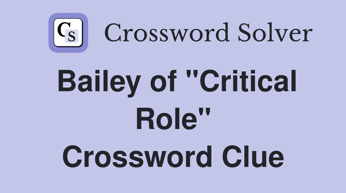 Bailey of "Critical Role" Crossword Clue
