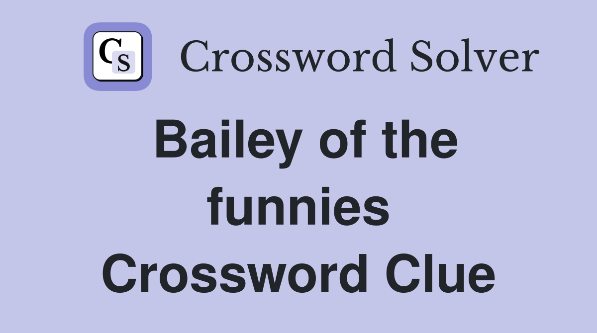 Bailey of the funnies Crossword Clue