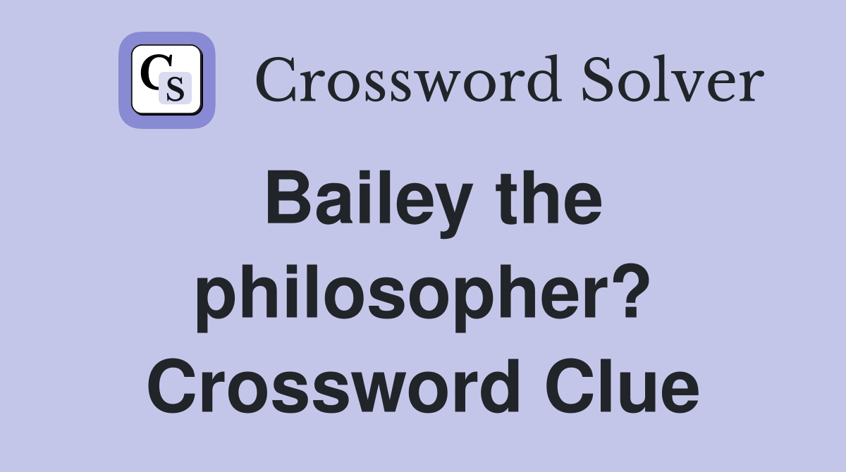 Bailey the philosopher? Crossword Clue