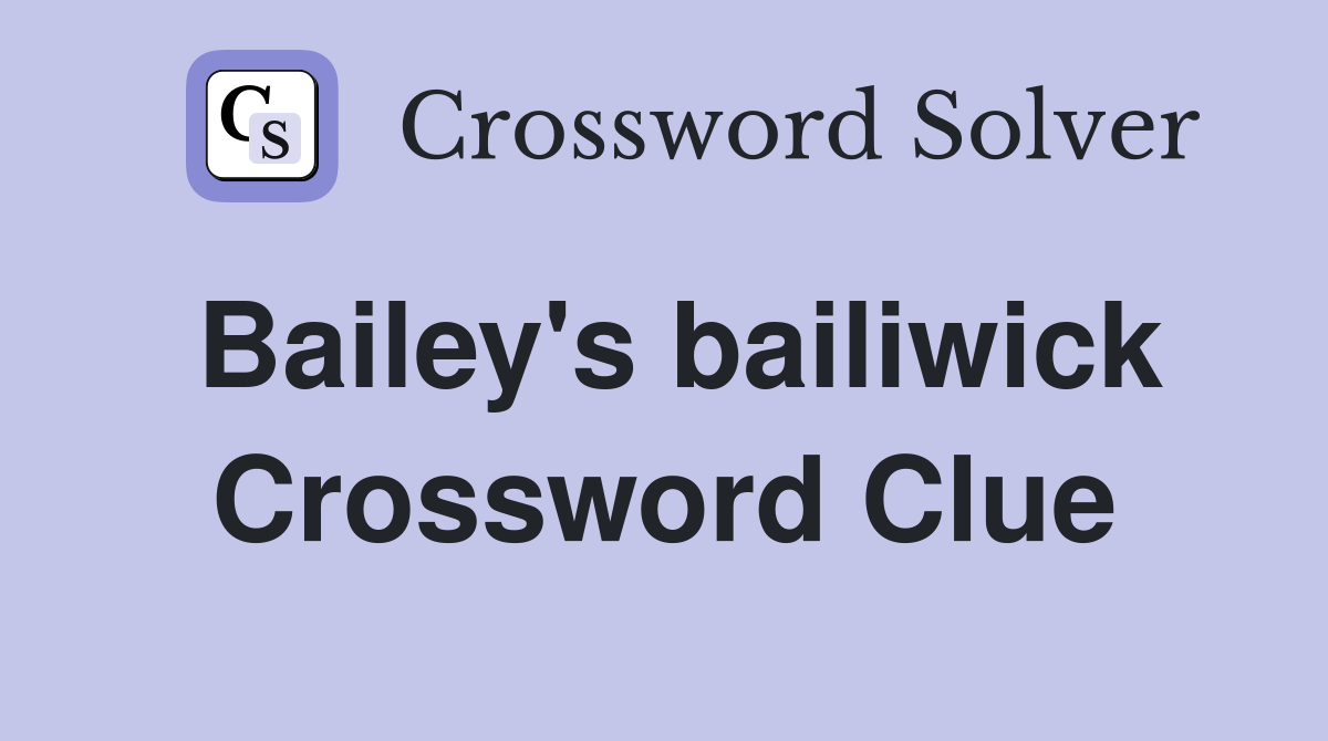 Bailey's bailiwick Crossword Clue