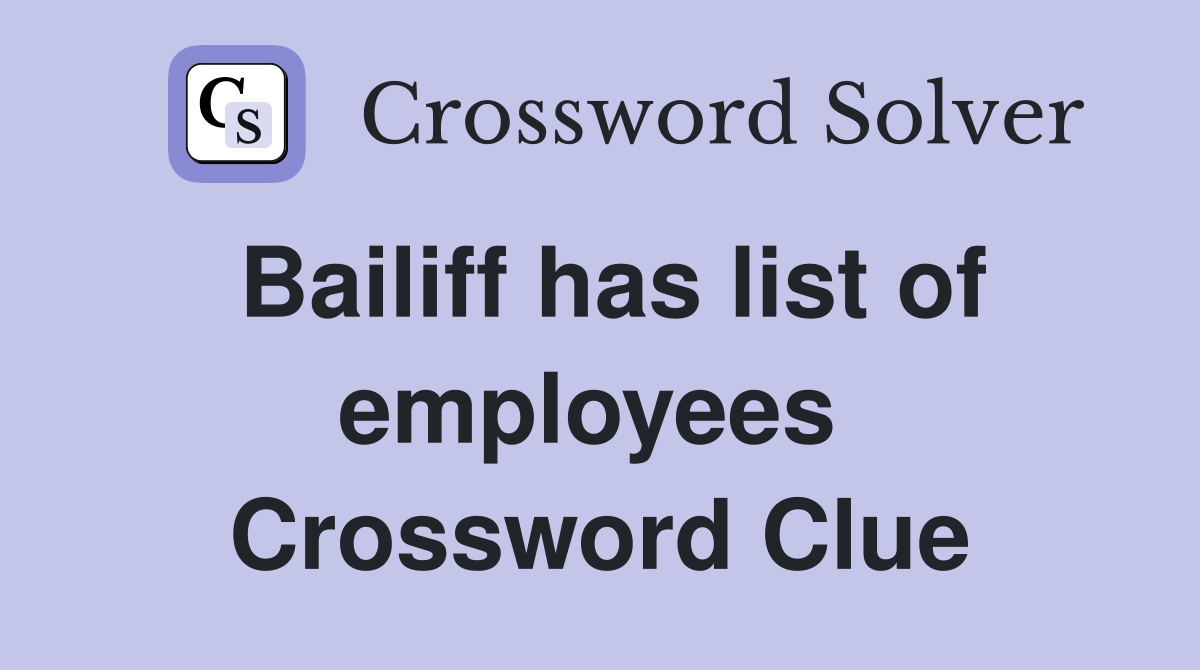 Bailiff has list of employees  Crossword Clue