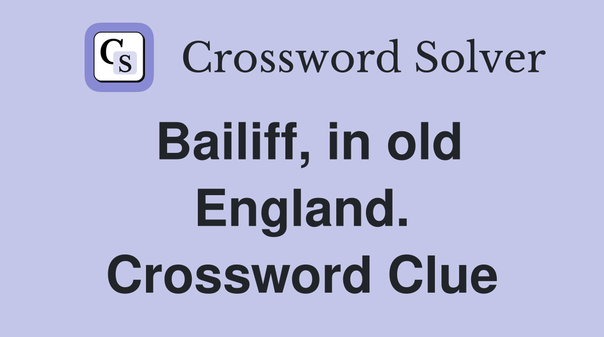 Bailiff, in old England. Crossword Clue