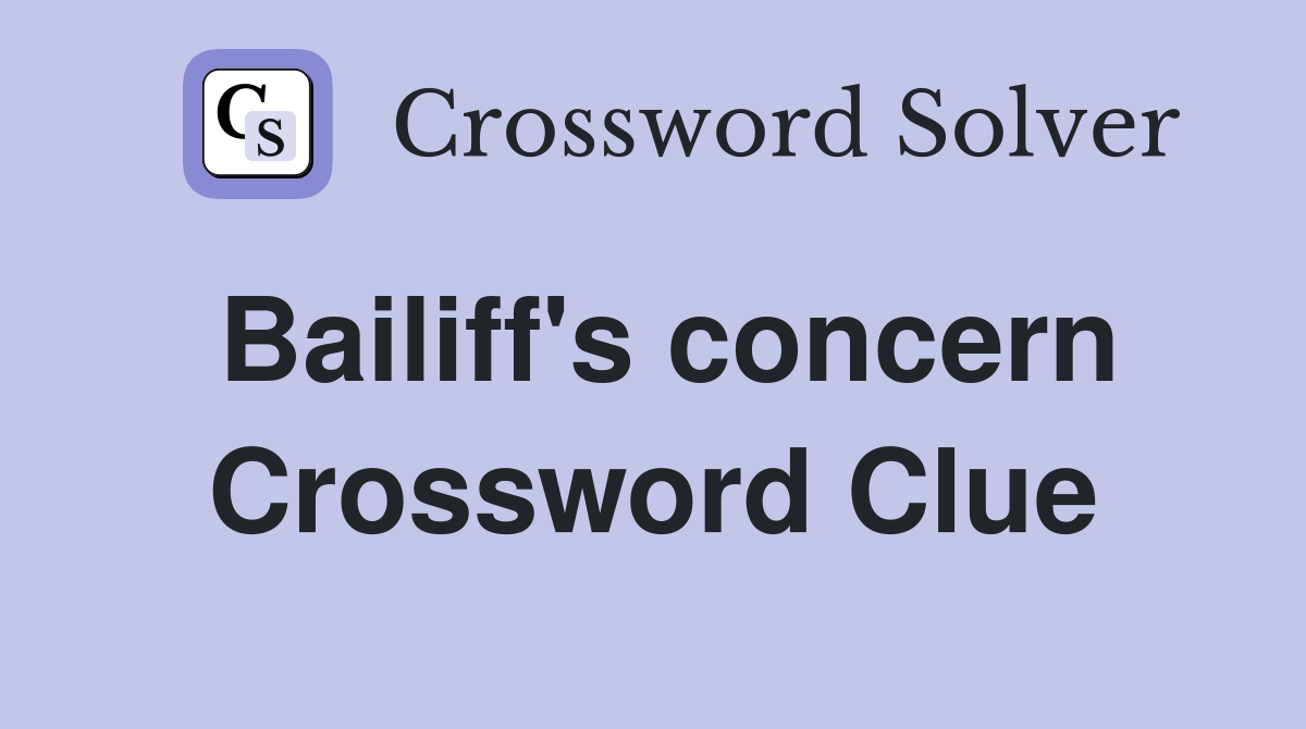 Bailiff's concern Crossword Clue
