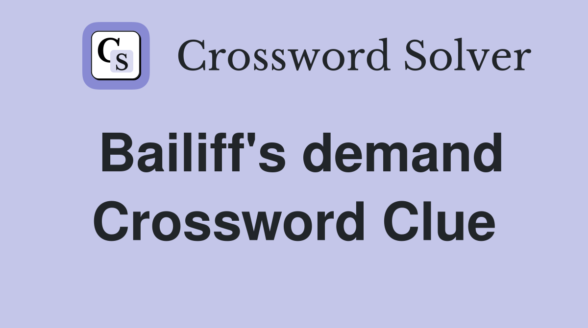 Bailiff's demand Crossword Clue