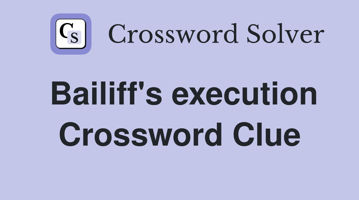 Bailiff's execution Crossword Clue