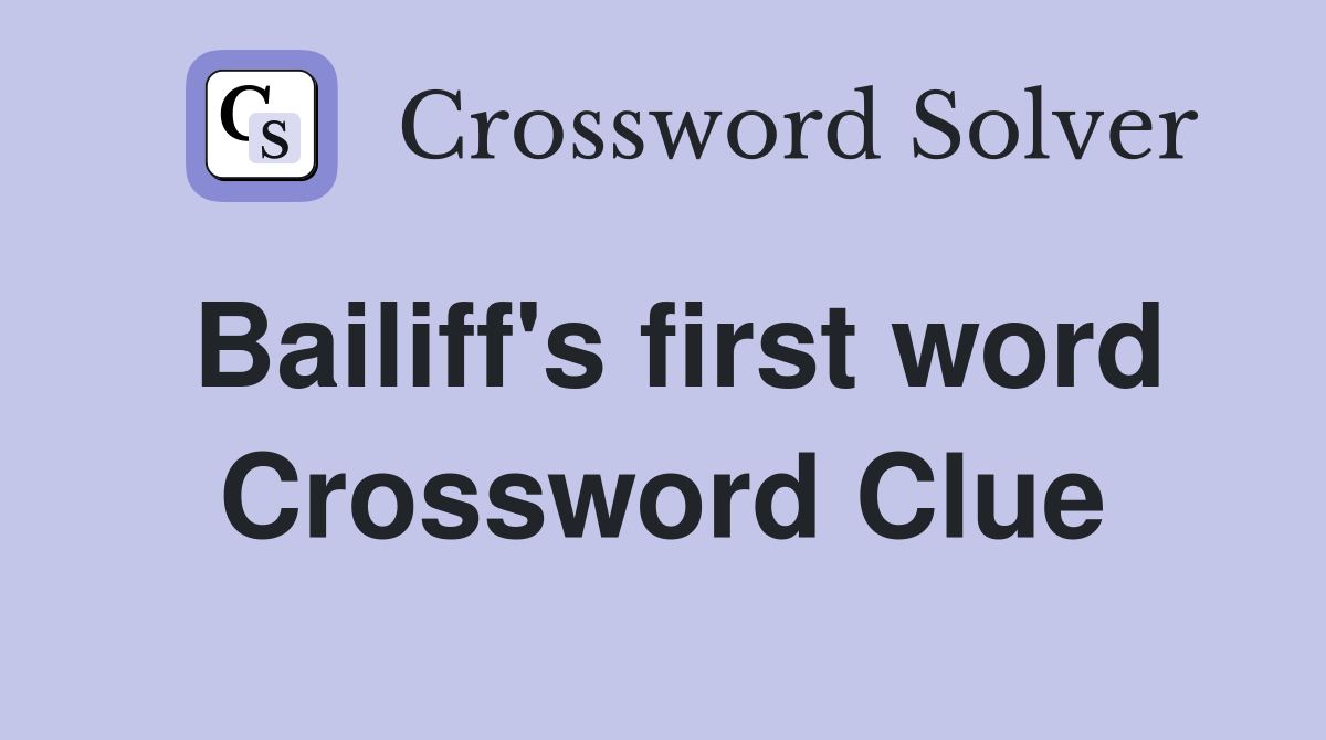 Bailiff's first word Crossword Clue