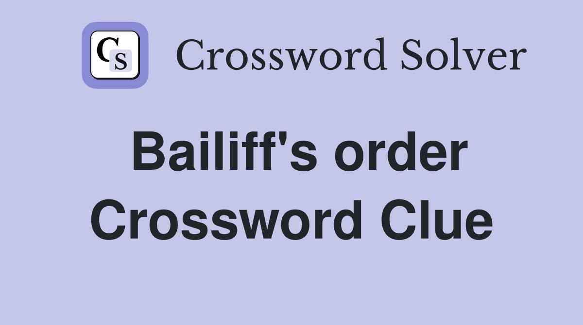 Bailiff's order Crossword Clue
