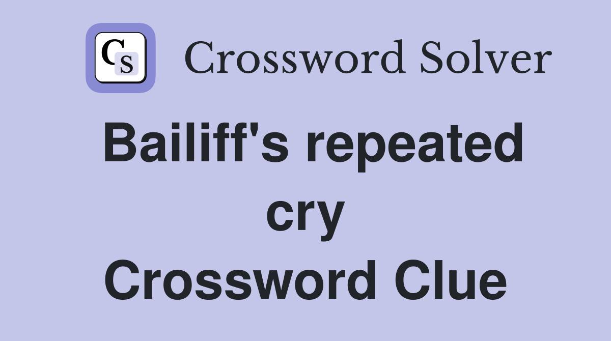 Bailiff's repeated cry Crossword Clue