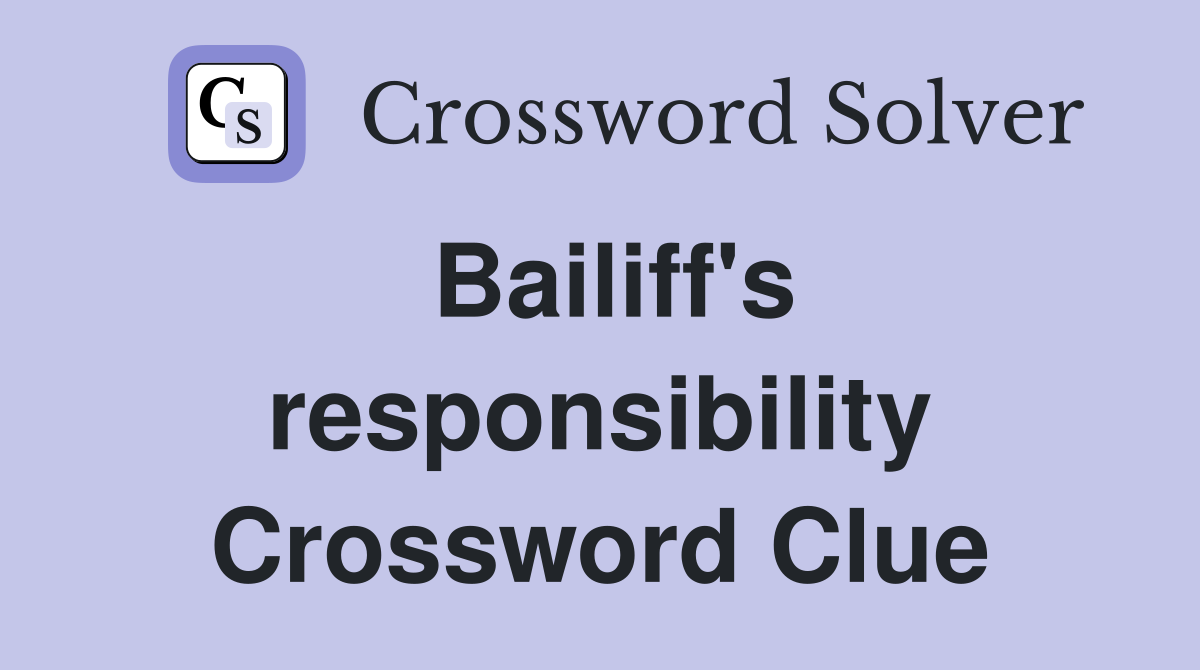 Bailiff's responsibility Crossword Clue