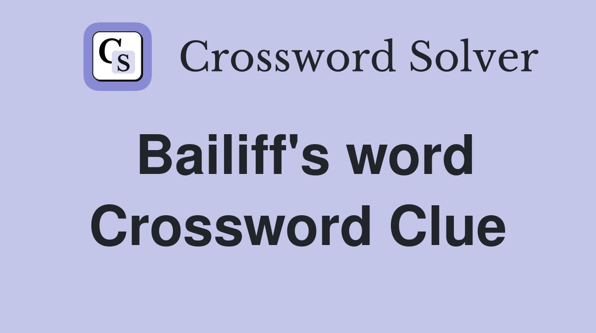 Bailiff's word Crossword Clue