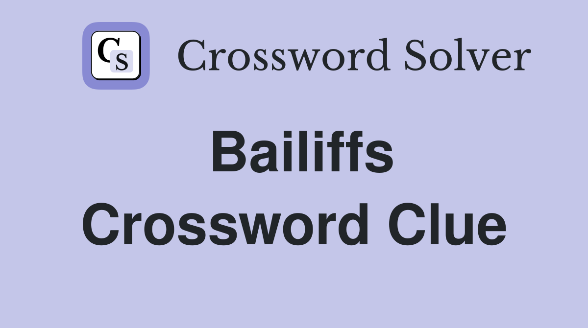 Bailiffs Crossword Clue