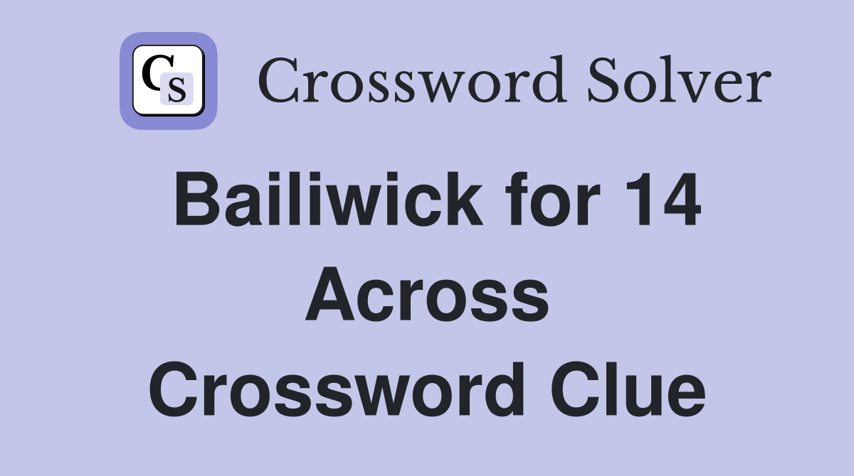 Bailiwick for 14 Across Crossword Clue