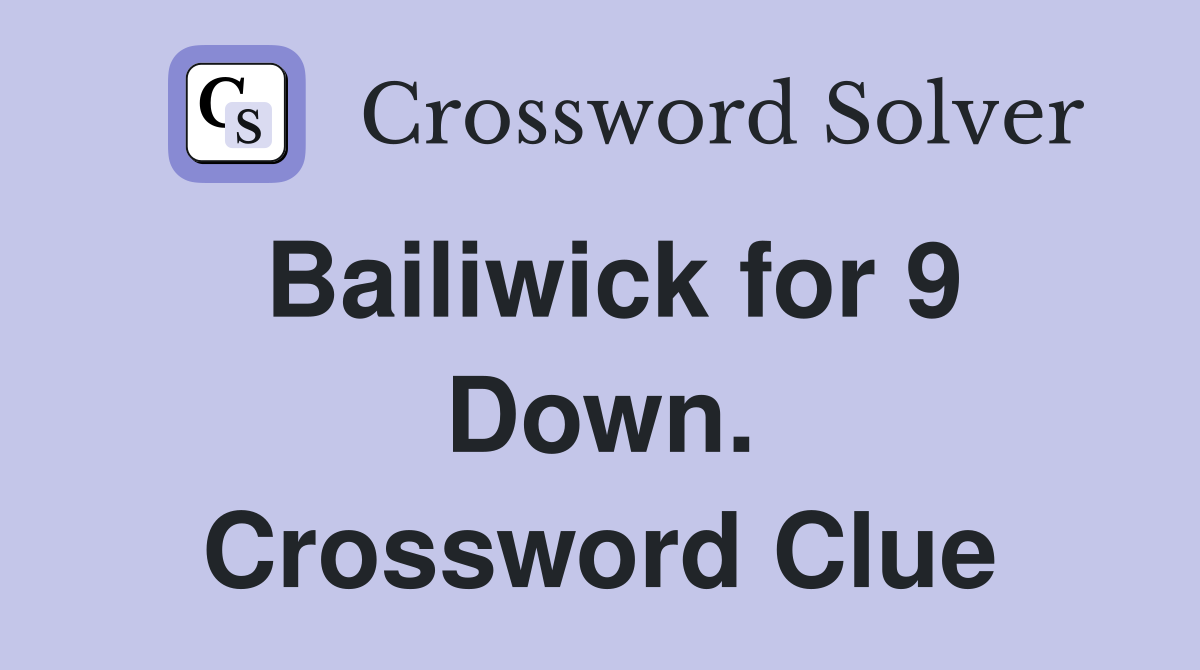 Bailiwick for 9 Down. Crossword Clue