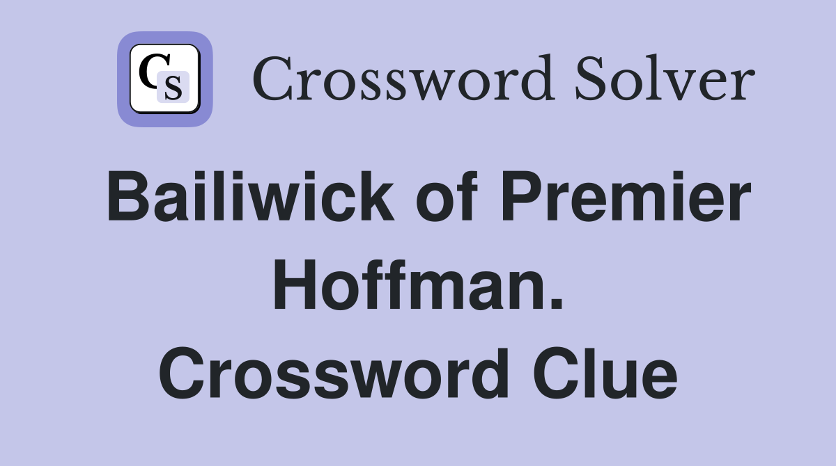 Bailiwick of Premier Hoffman. Crossword Clue