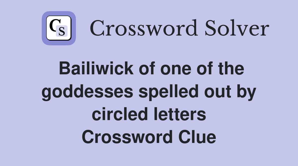 Bailiwick of one of the goddesses spelled out by circled letters Crossword Clue