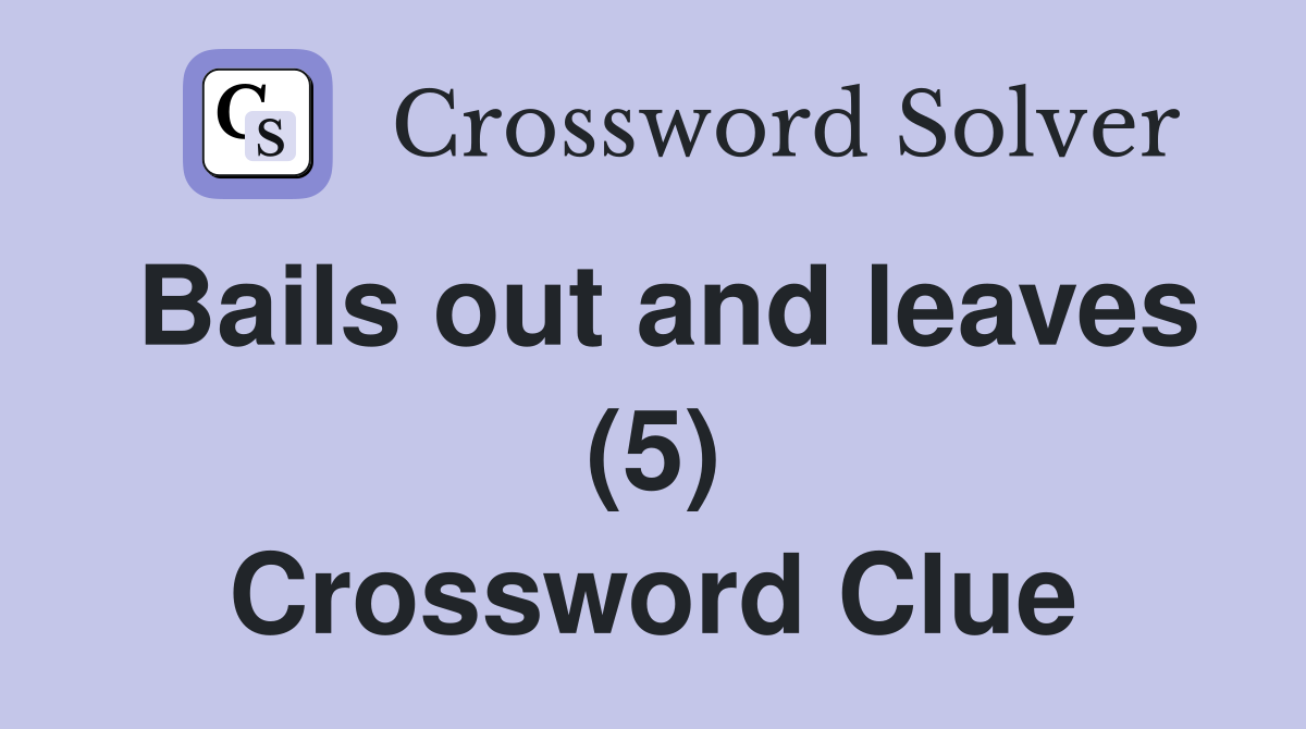 Bails out and leaves (5) Crossword Clue