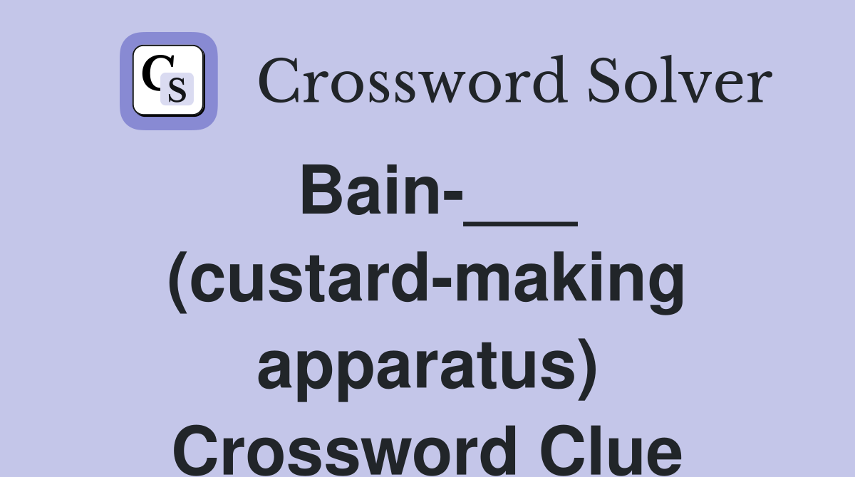 Bain-___ (custard-making apparatus) Crossword Clue