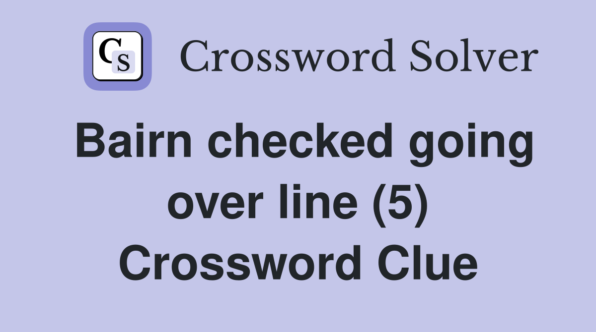 Bairn checked going over line (5) Crossword Clue