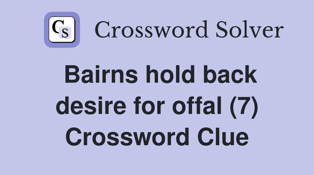 Bairns hold back desire for offal (7) Crossword Clue