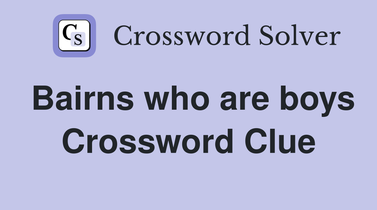 Bairns who are boys Crossword Clue