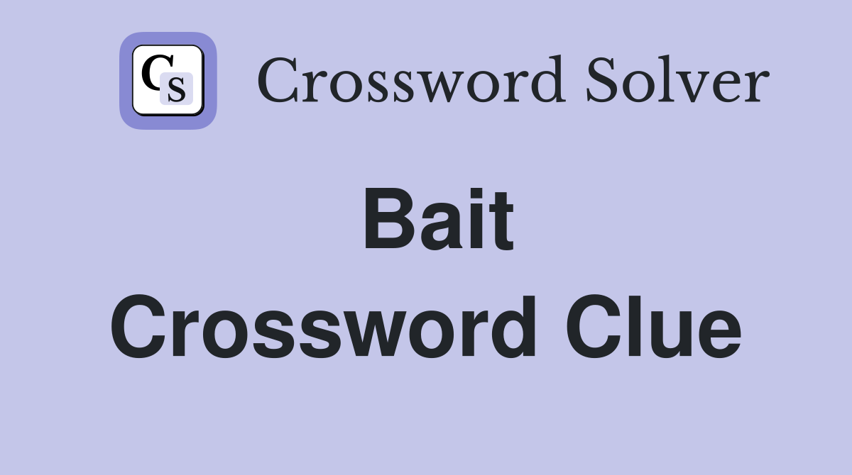 Bait Crossword Clue