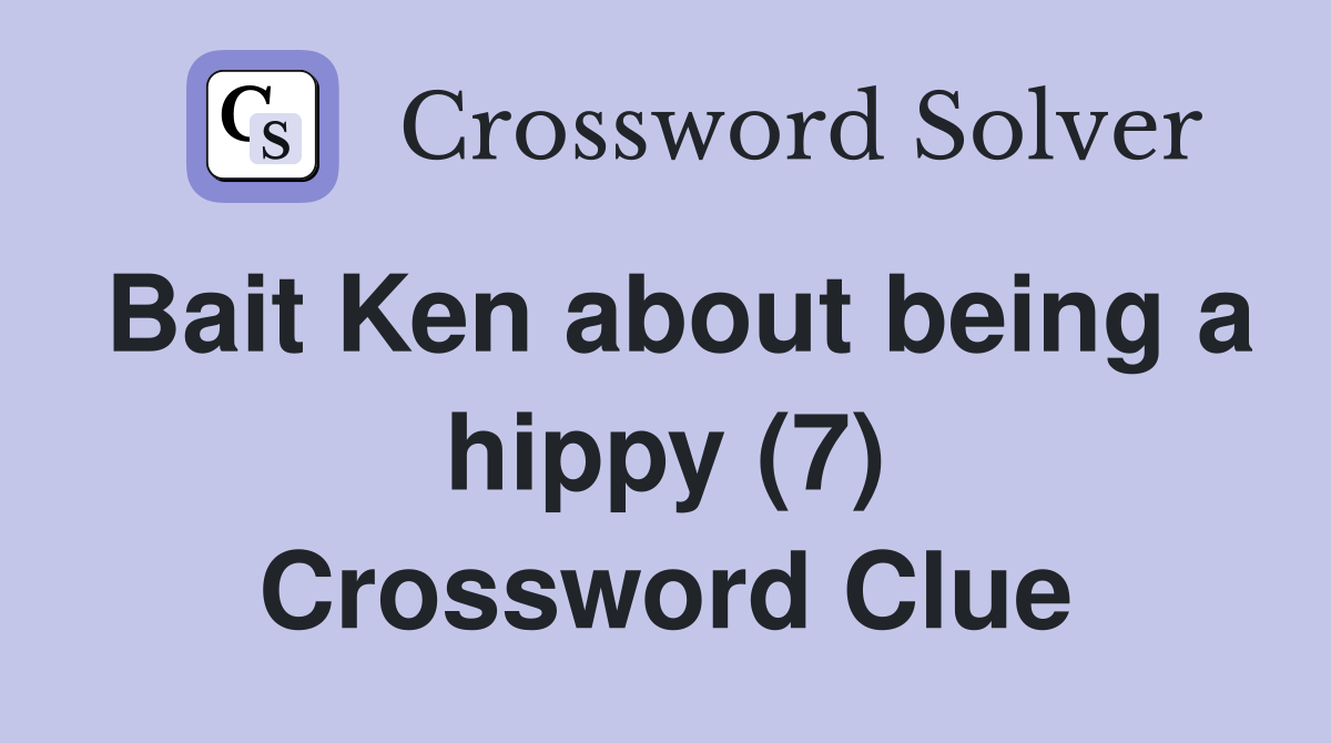 Bait Ken about being a hippy (7) Crossword Clue