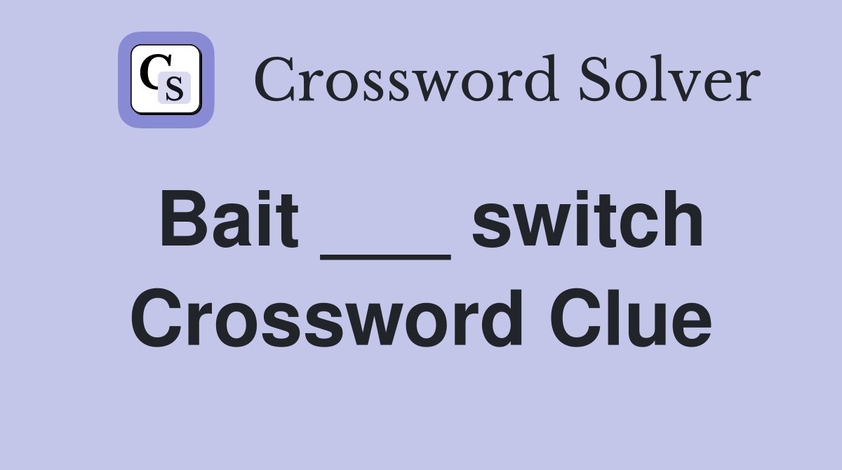 Bait ___ switch Crossword Clue
