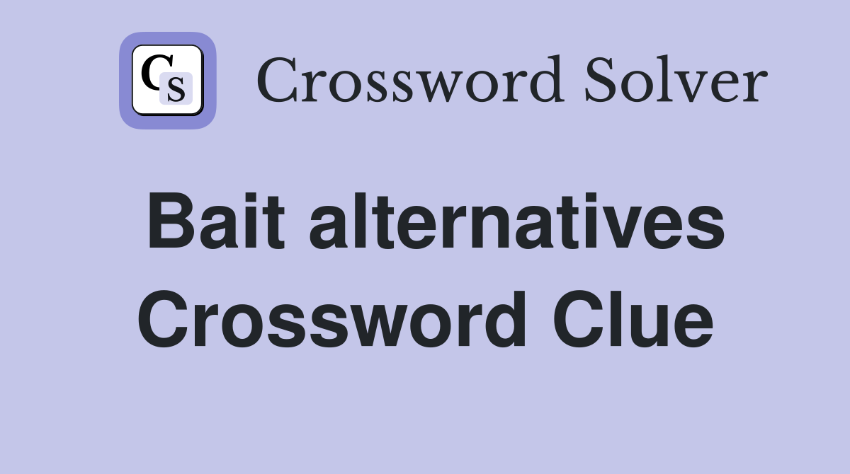 Bait alternatives Crossword Clue