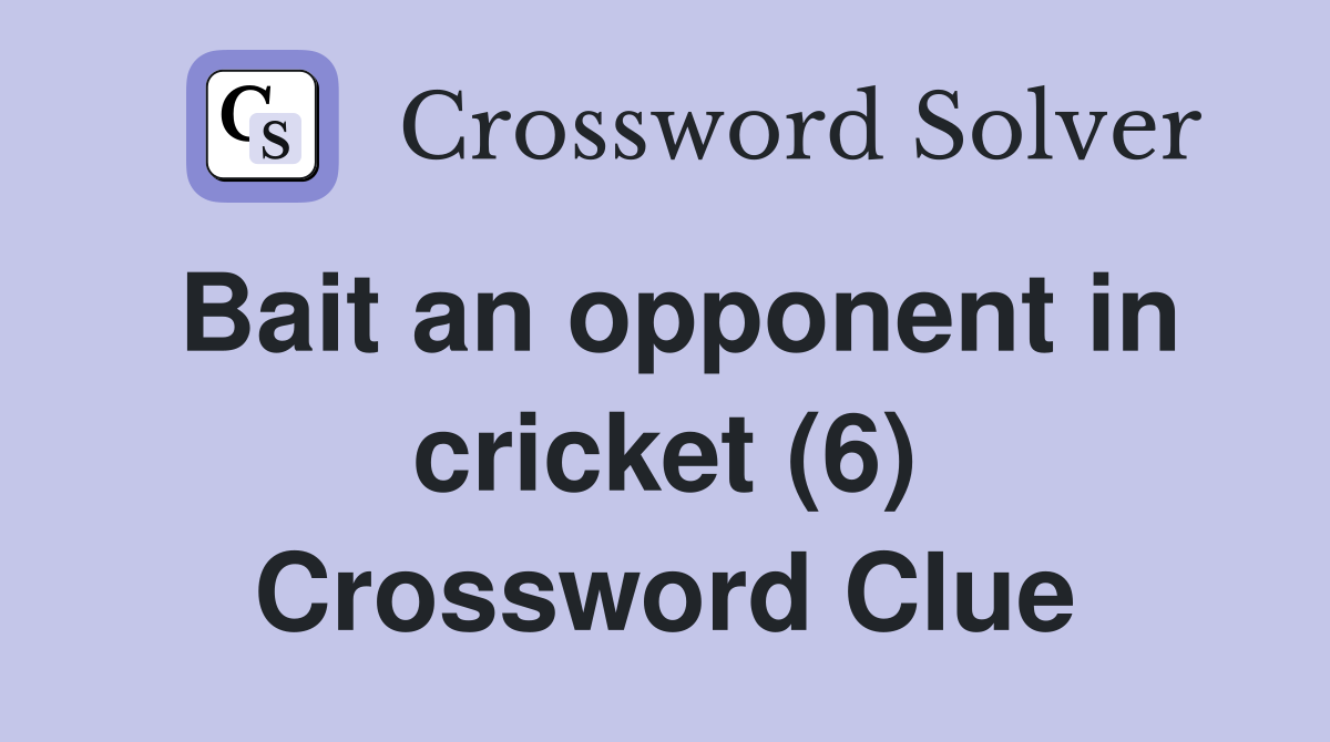 Bait an opponent in cricket (6) Crossword Clue