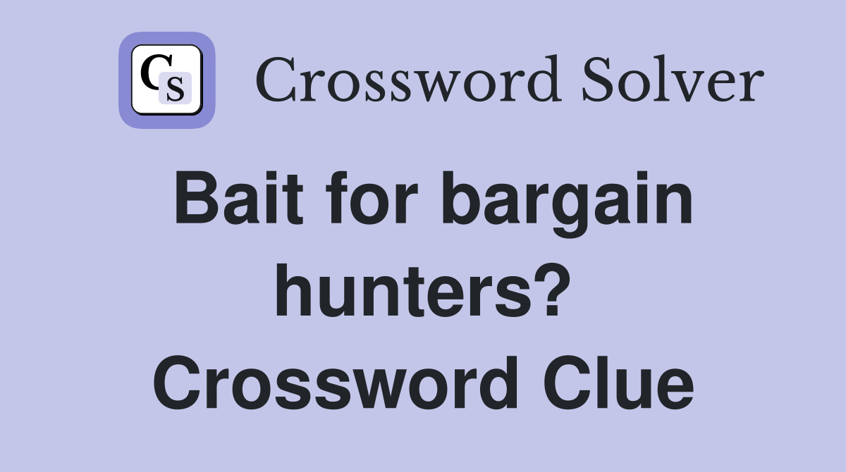 Bait for bargain hunters? Crossword Clue