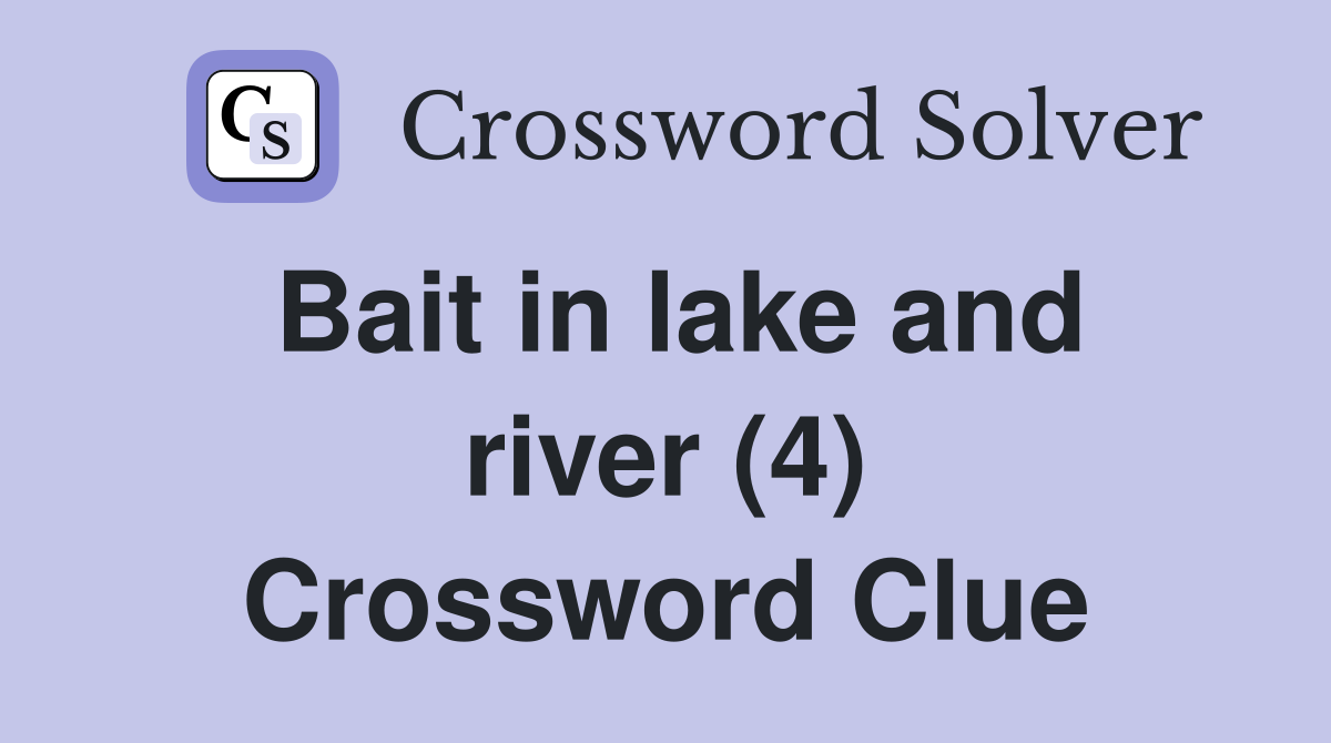 Bait in lake and river (4) Crossword Clue