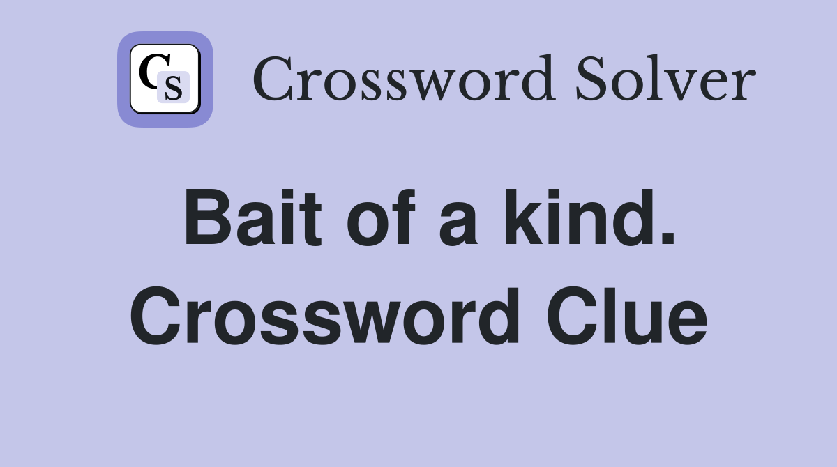 Bait of a kind. Crossword Clue
