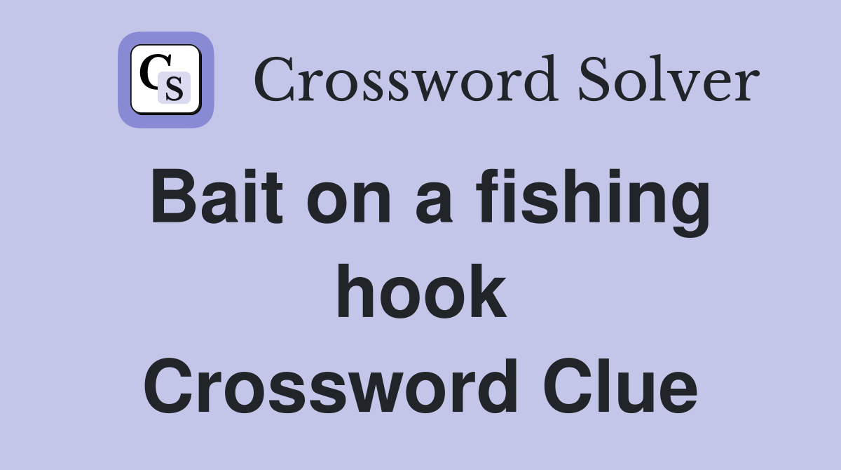 Bait on a fishing hook Crossword Clue