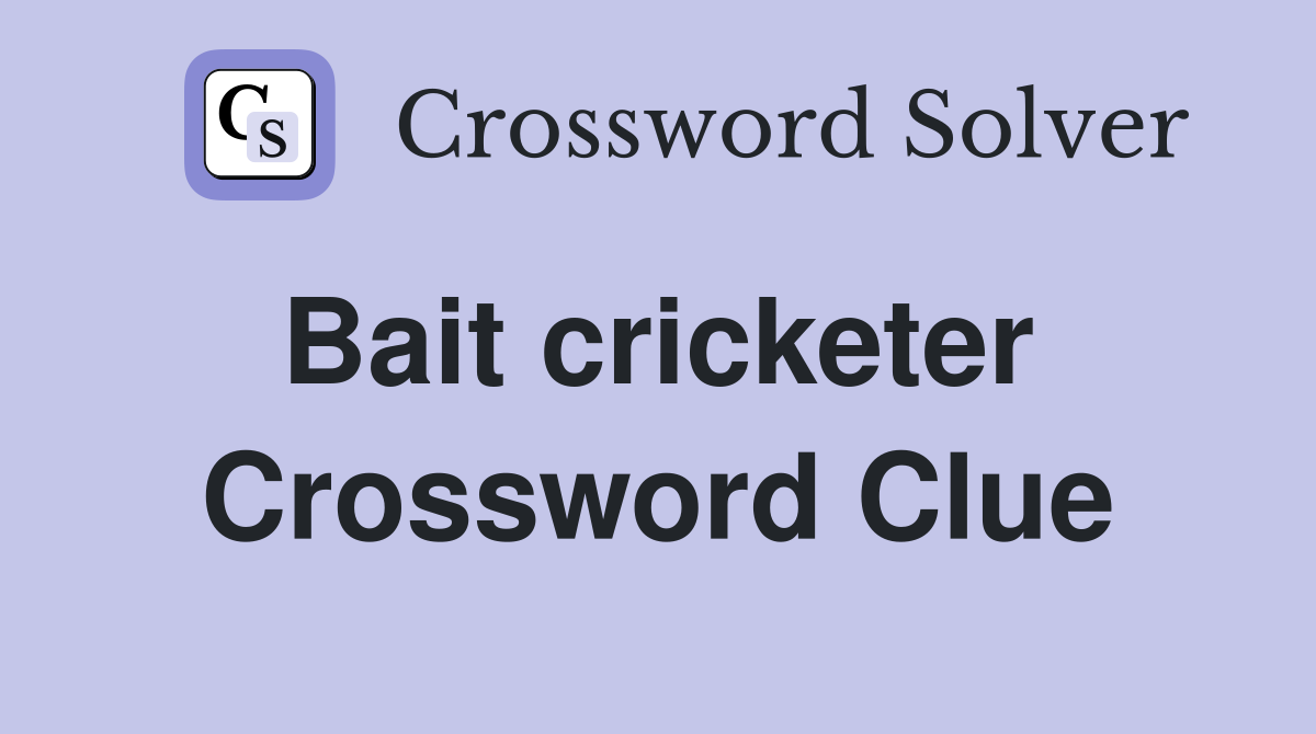 Bait cricketer  Crossword Clue