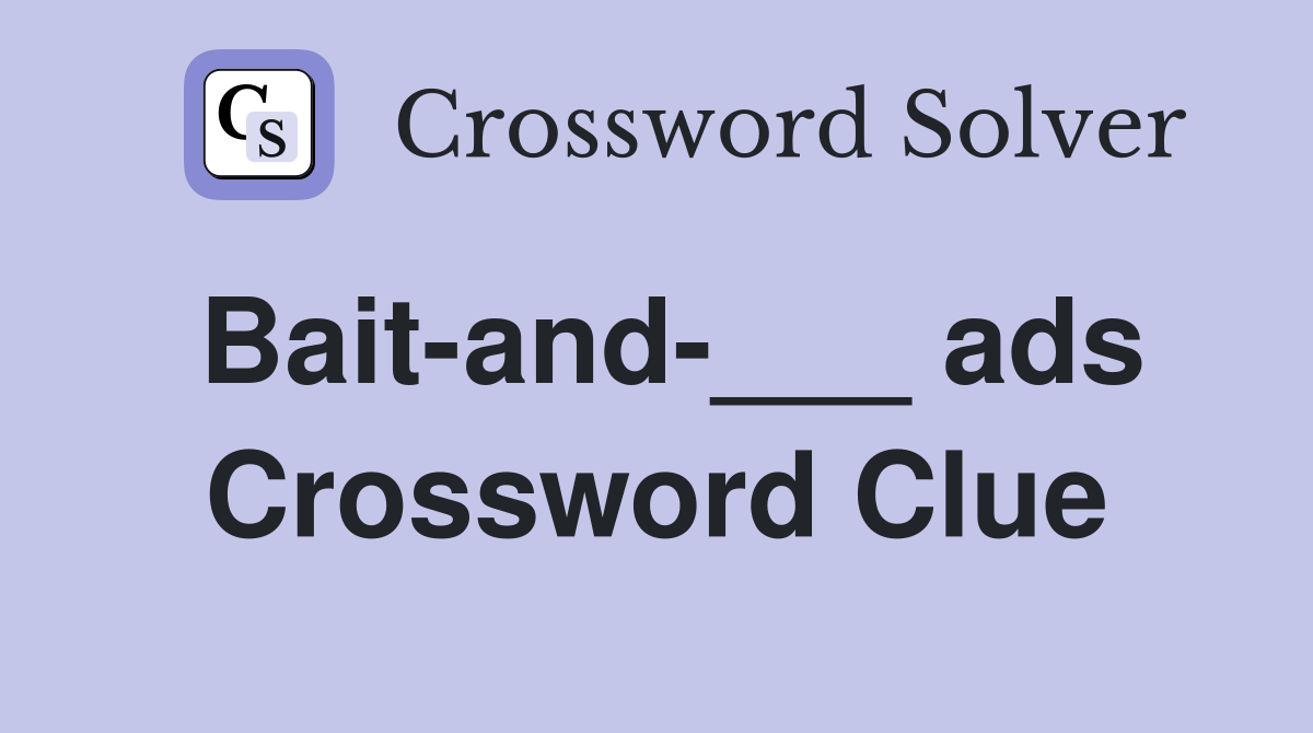 Bait-and-___ ads Crossword Clue