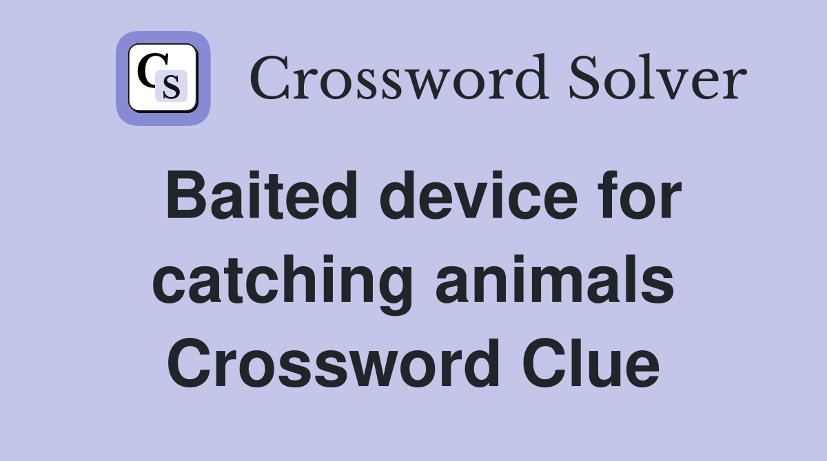 Baited device for catching animals Crossword Clue