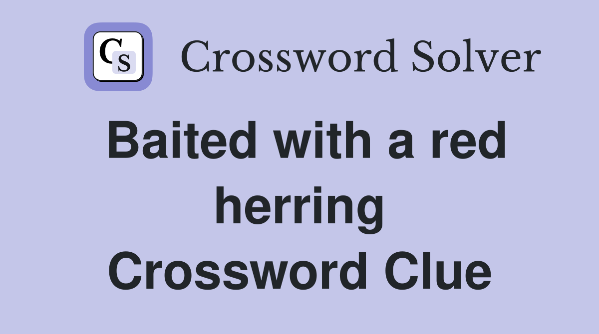 Baited with a red herring Crossword Clue