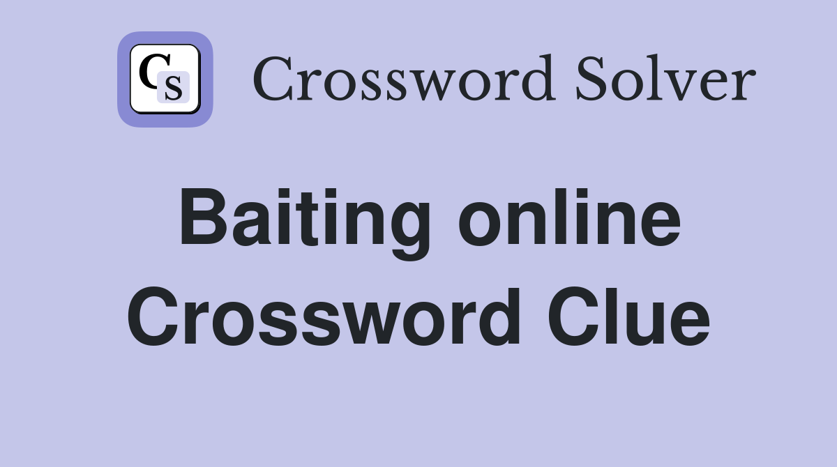 Baiting online Crossword Clue