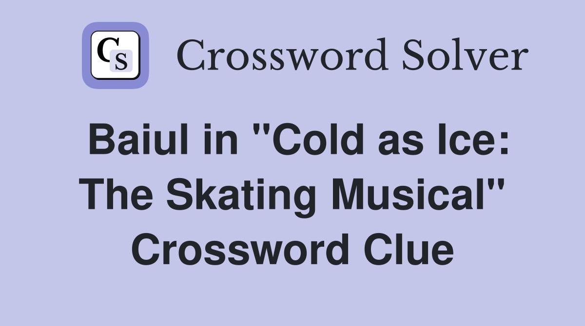 Baiul in "Cold as Ice: The Skating Musical" Crossword Clue