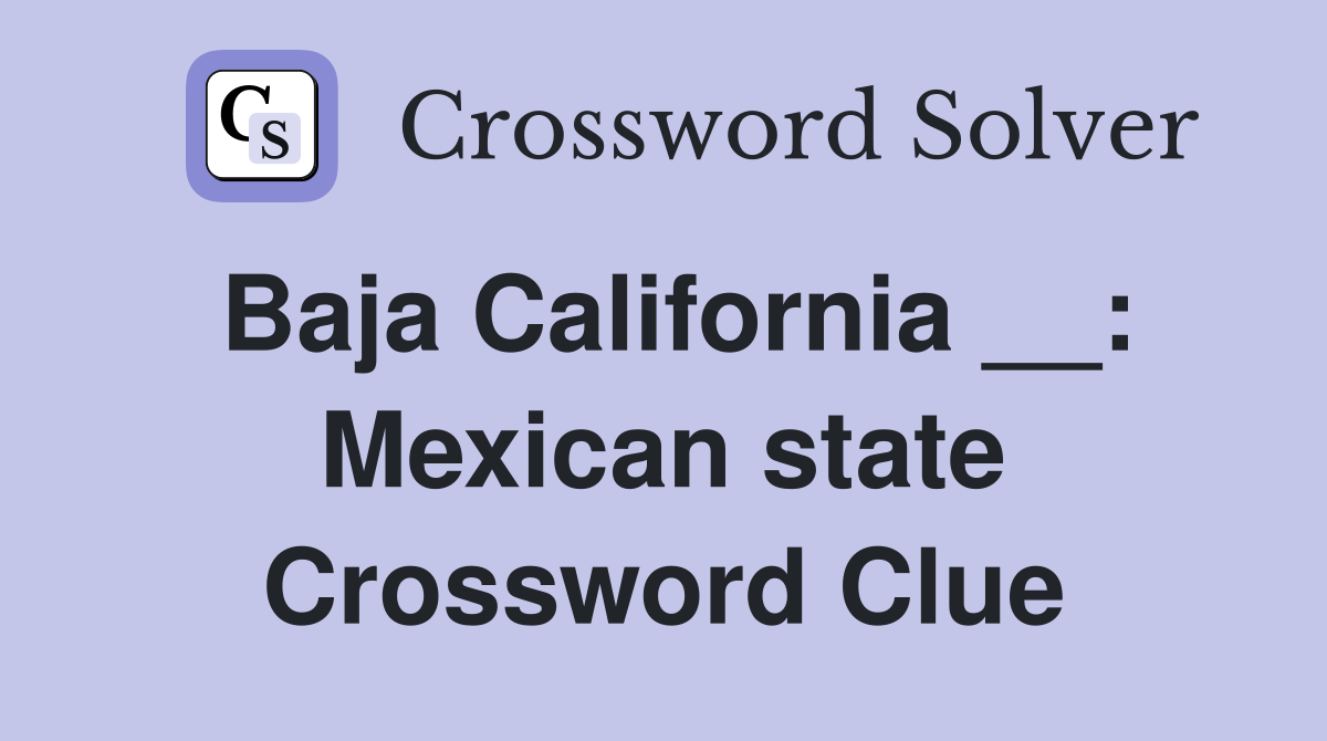 Baja California __: Mexican state Crossword Clue