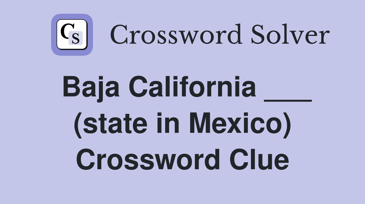 Baja California ___ (state in Mexico) Crossword Clue