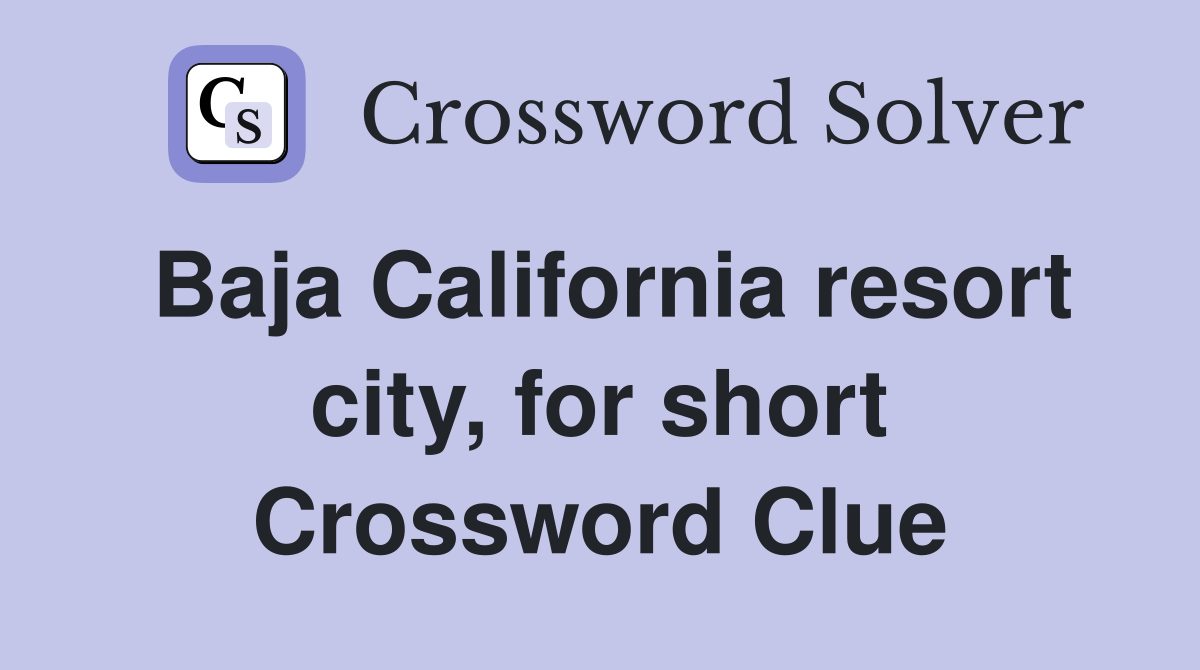 Baja California resort city, for short Crossword Clue