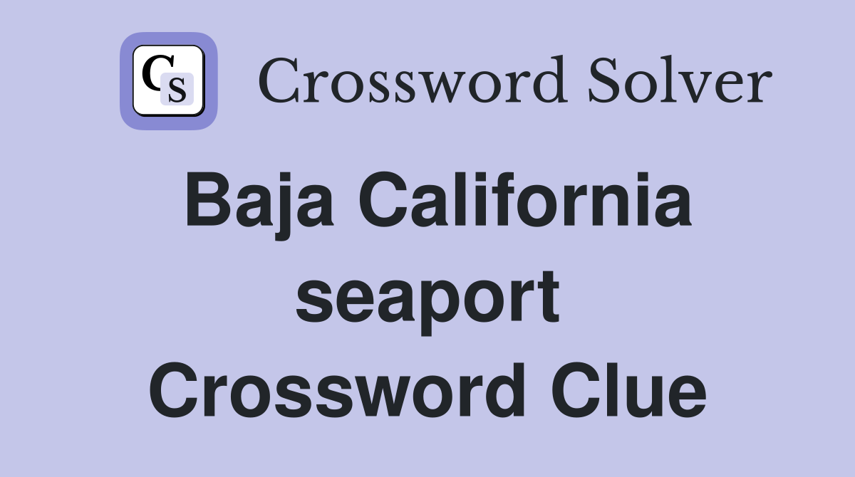 Baja California seaport Crossword Clue