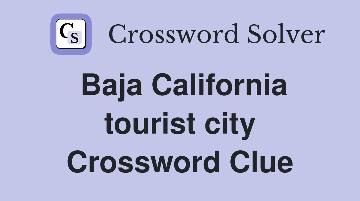 Baja California tourist city Crossword Clue