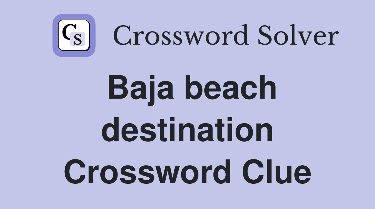 Baja beach destination Crossword Clue